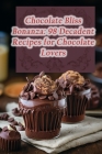 Chocolate Bliss Bonanza: 98 Decadent Recipes for Chocolate Lovers By de Tasty Taqueria Cover Image
