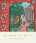 Revealing the Rothschild Prayer Book c. 1505–1510: From the Kerry Stokes Collection Cover Image