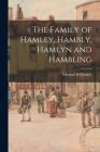 The Family of Hamley, Hambly, Hamlyn and Hambling By Edmund H. Hambly Cover Image