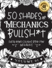 50 Shades of Mechanics Bullsh*t: Swear Word Coloring Book For Mechanics: Funny gag gift for Mechanics w/ humorous cusses & snarky sayings Mechanics wa By Black Feather Stationery Cover Image