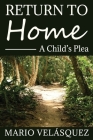 Return to home: A child´s plea By Bruce Maxwell (Translator), Andres Ochoa (Contribution by), Ariel Mya Velásquez (Photographer) Cover Image