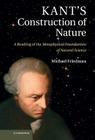 Kant's Construction of Nature: A Reading of the Metaphysical Foundations of Natural Science By Michael Friedman Cover Image