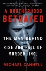 A Brotherhood Betrayed: The Man Behind the Rise and Fall of Murder, Inc. Cover Image