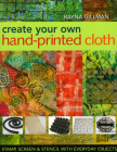 Create Your Own Hand-Printed Cloth: Stamp, Screen & Stencil with Everyday Objects By Rayna Gillman Cover Image