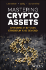 Mastering Crypto Assets: Investing in Bitcoin, Ethereum and Beyond By Martin Leinweber, Jörg Willig, Steven A. Schoenfeld Cover Image