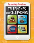 Telephones and Cell Phones (Technology Timelines) Cover Image