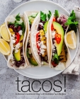 Tacos!: A Mexican Cookbook Filled with Delicious Taco Recipes By Booksumo Press Cover Image