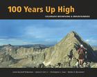 100 Years Up High: Colorado Mountains & Mountaineers By The Colorado Mountain Club Cover Image