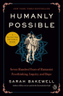 Humanly Possible: Seven Hundred Years of Humanist Freethinking, Inquiry, and Hope By Sarah Bakewell Cover Image