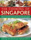The Cooking of Singapore: Explore the Sensational Food and Cooking of This Unique Cuisine, with 80 Authentic Recipes Shown Step by Step in Over Cover Image