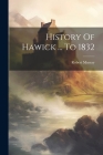 History Of Hawick ... To 1832 By Robert Murray Cover Image