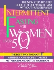 Intermittent Fasting for Women Over 50: The New Step-by-Step Guide to Lose Weight Fast without Hunger Pangs The Best Way to Enjoy IF with Delicious Re By Natalie Olsson Cover Image
