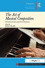 The Act of Musical Composition: Studies in the Creative Process (Sempre Studies in the Psychology of Music) Cover Image