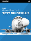 General Mechanic Test Guide Plus 2025: Paperback Plus Software to Study and Prepare for Your Aviation Mechanic FAA Knowledge Exam Cover Image