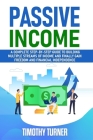 Passive Income: A Complete Step-by-Step Guide to Building Multiple Streams of Income and Finally Gain Freedom and Financial Independen Cover Image