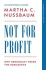 Not for Profit: Why Democracy Needs the Humanities Cover Image