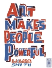 Art Makes People Powerful By Bob and Roberta Smith Cover Image