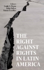 The Right Against Rights in Latin America (Proceedings of the British Academy) By Leigh A. Payne (Editor), Julia Zulver (Editor), Simón Escoffier (Editor) Cover Image