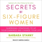 Secrets of Six-Figure Women: Surprising Strategies to Up Your Earnings and Change Your Life By Barbara Stanny, Rachel Dulude (Read by), Vanessa Daniels (Read by) Cover Image