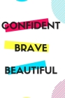 Confident Brave Beautiful: Gift for teenage girl, for birthday, Christmas or any event that requires appreciation Cover Image