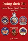 Doing Their Bit: Home Front Lapel Badges, 1939-1945 By Jon Mills Cover Image