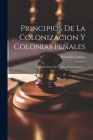Principios De La Colonizacion Y Colonias Penales [microform]: (segunda Parte De Estudios Penitenciarios)... By Fernando Cadalso Cover Image