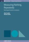 Measuring Nothing, Repeatedly: Null Experiments in Physics (Iop Concise Physics) By Allan Franklin, Ronald Laymon Cover Image