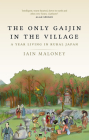 The Only Gaijin in the Village: A Year Living in Rural Japan Cover Image