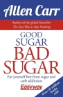 Good Sugar Bad Sugar: Eat Yourself Free from Sugar and Carb Addiction (Allen Carr's Easyway #6) Cover Image