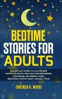 Bedtime Stories for Adults: Relaxing Sleep Stories to Calm Your Mind and Fall In A Restful Deep Sleep. Overcome Insomnia, Overthinking, and Powerf By Gwenda K. Wood Cover Image