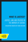 What is Justice?: Justice, Law, and Politics in the Mirror of Science By Hans Kelsen Cover Image