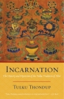 Incarnation: The History and Mysticism of the Tulku Tradition of Tibet By Tulku Thondup Cover Image
