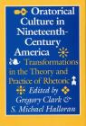 Oratorical Culture in Nineteenth-Century America: Transformations in the Theory and Practice of Rhetoric Cover Image