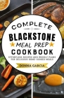 Complete Blackstone Meal Prep Cookbook: Effortless Recipes and Weekly Plans for Delicious Home-Cooked Meals By Donna Garcia, Blackstone Griddle (Editor) Cover Image