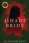 Jihadi Bride By Alastair Luft Cover Image