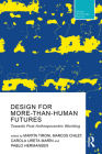 Design for More-Than-Human Futures: Towards Post-Anthropocentric Worlding Cover Image