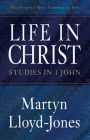 Life in Christ: Studies in 1 John By Martyn Lloyd-Jones, Christopher Catherwood (Editor) Cover Image
