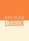 Blood Pressure Logbook: Orange Cream Two Tone Daily Health Log for Recording, Checking, Tracking and Monitoring BP and Heart Rate Cover Image