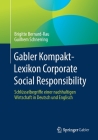 Gabler Kompakt-Lexikon Corporate Social Responsibility: Schlüsselbegriffe Einer Nachhaltigen Wirtschaft in Deutsch Und Englisch Cover Image