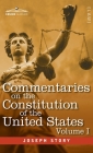 Commentaries on the Constitution of the United States Vol. I (in three volumes): with a Preliminary Review of the Constitutional History of the Coloni By Joseph Story Cover Image