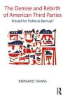 The Demise and Rebirth of American Third Parties: Poised for Political Revival? By Bernard Tamas Cover Image