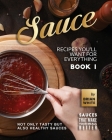 Sauce Recipes You'll Want for Everything - Book 1: Not Only Tasty but Also Healthy Sauces By Brian White Cover Image