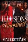 Illusions of Happiness By Sincere Jones Cover Image