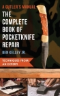 The Complete Book of Pocketknife Repair: A Cutlers Manual By Ben Kelley Cover Image