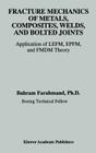 Fracture Mechanics of Metals, Composites, Welds, and Bolted Joints: Application of Lefm, Epfm, and Fmdm Theory By Bahram Farahmand Cover Image