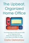 The Upbeat, Organized Home Office: Five Simple Steps to SORT and Succeed for an Organized Mind, Better Time Ma (SORT and SUCCEED Organizing Solutions #3) By Darla DeMorrow Cover Image
