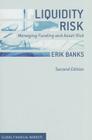 Liquidity Risk: Managing Funding and Asset Risk (Global Financial Markets) By E. Banks Cover Image