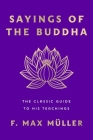Sayings of the Buddha: The Classic Guide to His Teachings Cover Image