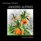Amazing Alpines: Little Images Gift Book By Barbara Glebska Cover Image