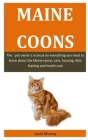 Maine Coons: The pet owner's manual on everything you need to know about the Maine coons, care, housing, diet, feeding and health c Cover Image